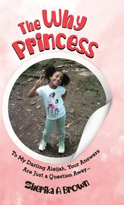 The Why Princess: Do mojej kochanej Aleijah, Twoje odpowiedzi są tylko jednym pytaniem... - The Why Princess: To My Darling Aleijah, Your Answers Are Just a Question Away...