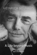 Heinrich Neuhaus: Życie poza muzyką - Heinrich Neuhaus: A Life Beyond Music