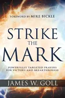 Uderz w znak: potężnie ukierunkowane modlitwy o zwycięstwo i przełom - Strike the Mark: Powerfully Targeted Prayers for Victory and Breakthrough