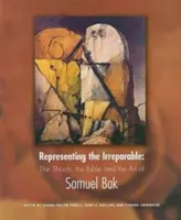 Reprezentując nieodwracalne: Shoah, Biblia i sztuka Samuela Baka - Representing the Irreparable: The Shoah, the Bible, and the Art of Samuel Bak