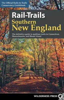 Rail-Trails Southern New England: Ostateczny przewodnik po szlakach wielokrotnego użytku w Connecticut, Massachusetts i Rhode Island - Rail-Trails Southern New England: The Definitive Guide to Multiuse Trails in Connecticut, Massachusetts, and Rhode Island