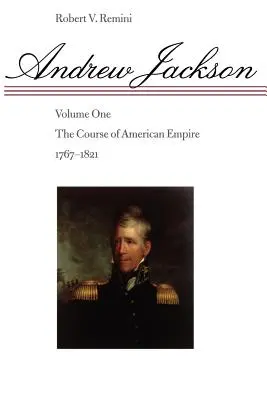 Andrew Jackson, 1: Kurs amerykańskiego imperium, 1767-1821 - Andrew Jackson, 1: The Course of American Empire, 1767-1821