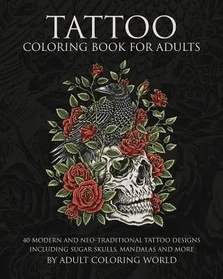 Kolorowanka z tatuażami dla dorosłych: 40 nowoczesnych i neotradycyjnych wzorów tatuaży, w tym cukrowe czaszki, mandale i nie tylko - Tattoo Coloring Book for Adults: 40 Modern and Neo-Traditional Tattoo Designs Including Sugar Skulls, Mandalas and More