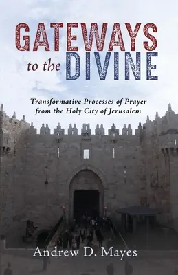 Gateways to the Divine: Transformacyjne ścieżki modlitwy ze Świętego Miasta Jerozolimy - Gateways to the Divine: Transformative Pathways of Prayer from the Holy City of Jerusalem