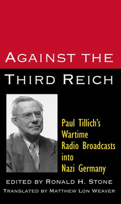 Przeciw Trzeciej Rzeszy: Wojenne audycje radiowe Paula Tillicha w nazistowskich Niemczech - Against the Third Reich: Paul Tillich's Wartime Radio Broadcasts Into Nazi Germany