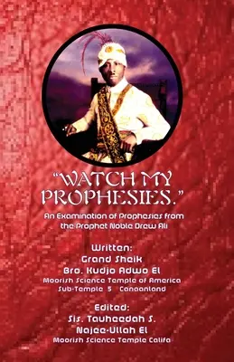 Uważaj na moje proroctwa: Analiza proroctw proroka Szlachetnego Drew Alego - Watch My Prophesies.: An Examination of Prophesies from the Prophet Noble Drew Ali