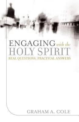 Angażowanie się z Duchem Świętym: Prawdziwe pytania, praktyczne odpowiedzi - Engaging with the Holy Spirit: Real Questions, Practical Answers