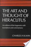 Sztuka i myśl Heraklita: Nowy układ i tłumaczenie fragmentów z komentarzem literackim i filozoficznym - The Art and Thought of Heraclitus: A New Arrangement and Translation of the Fragments with Literary and Philosophical Commentary