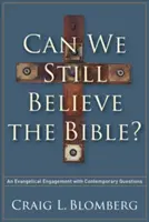 Czy nadal możemy wierzyć Biblii? Ewangeliczne zaangażowanie we współczesne pytania - Can We Still Believe the Bible?: An Evangelical Engagement with Contemporary Questions