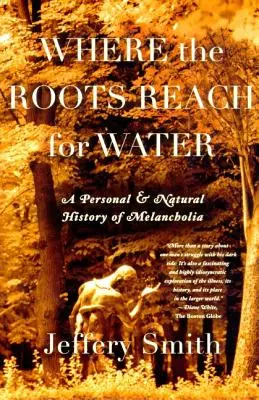 Gdzie korzenie sięgają po wodę: Osobista i naturalna historia melancholii - Where the Roots Reach for Water: A Personal and Natural History of Melancholia