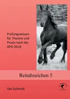 Reitabzeichen 5: Wiedza z zakresu teorii i praktyki po APO 2020 - Reitabzeichen 5: Prfungswissen fr Theorie und Praxis nach der APO 2020