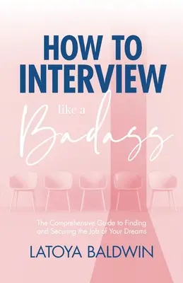 How to Interview Like a Badass: Kompleksowy przewodnik po znalezieniu i zabezpieczeniu pracy swoich marzeń - How to Interview Like a Badass: The Comprehensive Guide to Finding and Securing the Job of Your Dreams