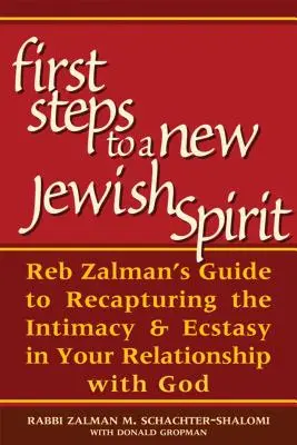 Pierwsze kroki do nowego żydowskiego ducha: Przewodnik Reb Zalmana po odzyskiwaniu intymności i ekstazy w relacji z Bogiem - First Steps to a New Jewish Spirit: Reb Zalman's Guide to Recapturing the Intimacy & Ecstasy in Your Relationship with God