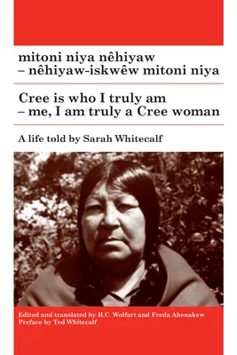 Mitoni Niya Nhiyaw / Cree jest tym, kim naprawdę jestem: Nhiyaw-Iskww Mitoni Niya / Ja, naprawdę jestem kobietą Cree - Mitoni Niya Nhiyaw / Cree Is Who I Truly Am: Nhiyaw-Iskww Mitoni Niya / Me, I Am Truly a Cree Woman