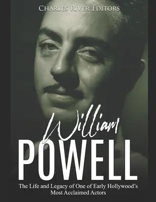 William Powell: Życie i dziedzictwo jednego z najbardziej uznanych aktorów wczesnego Hollywood - William Powell: The Life and Legacy of One of Early Hollywood's Most Acclaimed Actors