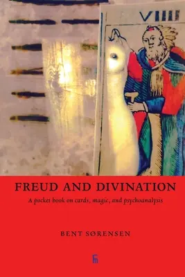 Freud i wróżbiarstwo: Kieszonkowa książka o kartach, magii i psychoanalizie - Freud and Divination: A pocket book on cards, magic, and psychoanalysis