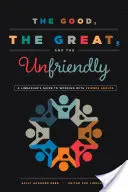 Dobrzy, wspaniali i nieprzyjazni: Przewodnik bibliotekarza po pracy z grupami przyjaciół - The Good, the Great, and the Unfriendly: A Librarian's Guide to Working with Friends Groups