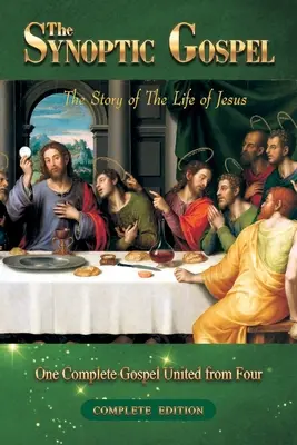 Ewangelia synoptyczna: Wydanie kompletne: Historia życia Jezusa - The Synoptic Gospel: Complete Edition: The Story of The Life of Jesus