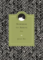 Nowhere to Arrive: Wiersze - Nowhere to Arrive: Poems