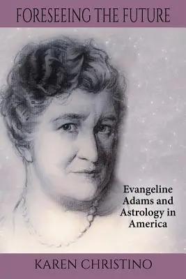 Przewidywanie przyszłości: Evangeline Adams i astrologia w Ameryce - Foreseeing the Future: Evangeline Adams and Astrology in America