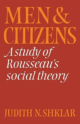 Mężczyźni i obywatele: Studium teorii społecznej Rousseau - Men and Citizens: A Study of Rousseau's Social Theory