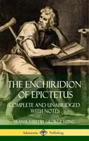 Enchiridion Epikteta: Kompletny i nieskrócony z notatkami (twarda oprawa) - The Enchiridion of Epictetus: Complete and Unabridged with Notes (Hardcover)