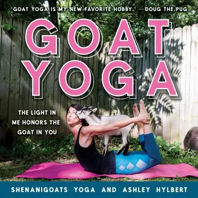 Joga kozy: Światło we mnie honoruje kozę w tobie - Goat Yoga: The Light in Me Honors the Goat in You
