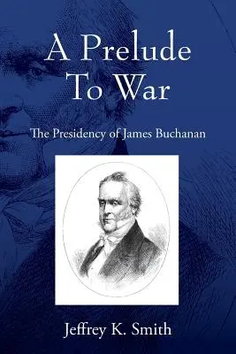 Preludium do wojny: prezydentura Jamesa Buchanana - A Prelude To War: The Presidency of James Buchanan