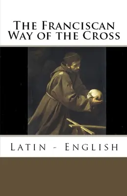 Franciszkańska droga krzyżowa: łacina - angielski - The Franciscan Way of the Cross: Latin - English