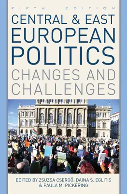 Polityka Europy Środkowej i Wschodniej: Zmiany i wyzwania, wydanie piąte - Central and East European Politics: Changes and Challenges, Fifth Edition