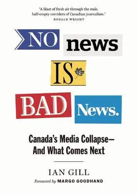 Brak wiadomości to zła wiadomość: Upadek kanadyjskich mediów - i co dalej? - No News Is Bad News: Canada's Media Collapse - And What Comes Next