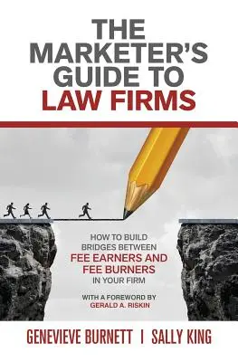 Przewodnik marketera po kancelariach prawnych: Jak budować mosty między osobami pobierającymi opłaty a osobami pobierającymi opłaty w firmie - The Marketer's Guide to Law Firms: How to build bridges between fee earners and fee burners in your firm