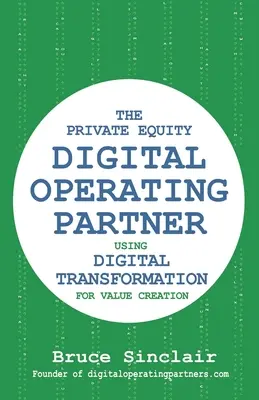 Cyfrowy partner operacyjny private equity: Jak wykorzystać transformację cyfrową do tworzenia wartości - The Private Equity Digital Operating Partner: How to Use Digital Transformation for Value Creation