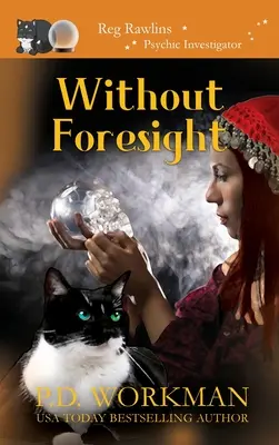 Bez przezorności: Paranormalna i kocia przytulna tajemnica - Without Foresight: A Paranormal & Cat Cozy Mystery