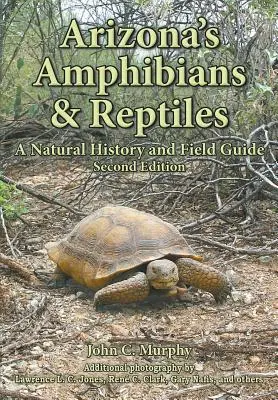 Arizona's Amphibians & Reptiles: Historia naturalna i przewodnik terenowy - Arizona's Amphibians & Reptiles: A Natural History and Field Guide