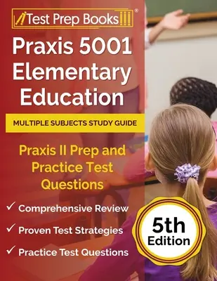 Praxis 5001 Elementary Education Multiple Subjects Study Guide: Przygotowanie do Praxis II i praktyczne pytania testowe [5. edycja] - Praxis 5001 Elementary Education Multiple Subjects Study Guide: Praxis II Prep and Practice Test Questions [5th Edition]