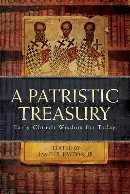 Skarbiec patrystyczny: Mądrość wczesnego Kościoła na dziś - Patristic Treasury: Early Church Wisdom for Today