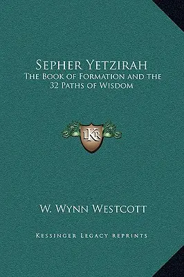 Sefer Jecira: Księga formacji i 32 ścieżki mądrości - Sepher Yetzirah: The Book of Formation and the 32 Paths of Wisdom