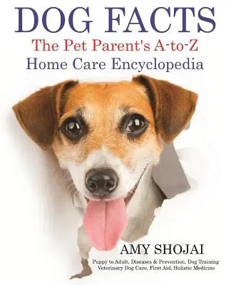 Fakty o psach: The Pet Parent's A-To-Z Home Care Encyclopedia: Od szczeniaka do dorosłego, choroby i zapobieganie, szkolenie psów, weterynaryjna opieka nad psem - Dog Facts: The Pet Parent's A-To-Z Home Care Encyclopedia: Puppy to Adult, Diseases & Prevention, Dog Training, Veterinary Dog Ca