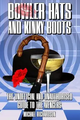 Meloniki i Kinky Boots (Avengers): Nieoficjalny i nieautoryzowany przewodnik po Avengersach - Bowler Hats and Kinky Boots (the Avengers): The Unofficial and Unauthorised Guide to the Avengers