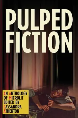 Pulped Fiction: Antologia mikropowieści - Pulped Fiction: An anthology of microlit