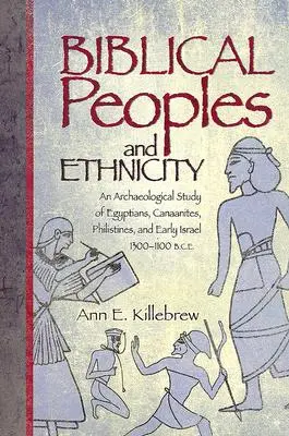 Ludy biblijne i etniczność: Studium archeologiczne Egipcjan, Kananejczyków, Filistynów i wczesnego Izraela, 1300-1100 p.n.e. - Biblical Peoples and Ethnicity: An Archaeological Study of Egyptians, Canaanites, Philistines, and Early Israel, 1300-1100 B.C.E.