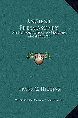 Starożytna masoneria: Wprowadzenie do archeologii masońskiej - Ancient Freemasonry: An Introduction to Masonic Archeology