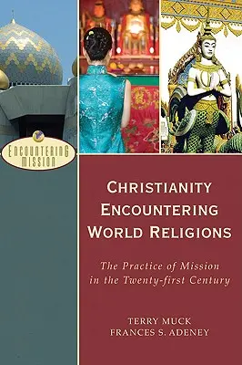 Chrześcijaństwo spotykające religie świata: Praktyka misji w dwudziestym pierwszym wieku - Christianity Encountering World Religions: The Practice of Mission in the Twenty-First Century