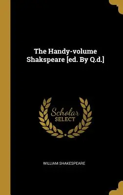 The Handy-Volume Shakspeare [ed. by Q.D.]