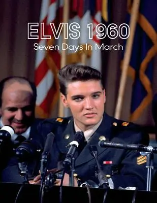 Elvis 1960, Siedem dni w marcu - Elvis 1960, Seven Days in March