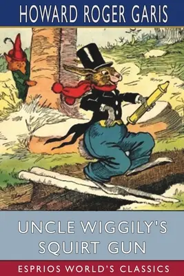 Pistolet do spryskiwania wujka Wiggily'ego (Esprios Classics) - Uncle Wiggily's Squirt Gun (Esprios Classics)