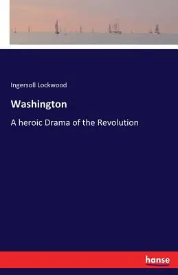 Waszyngton: Bohaterski dramat rewolucji - Washington: A heroic Drama of the Revolution