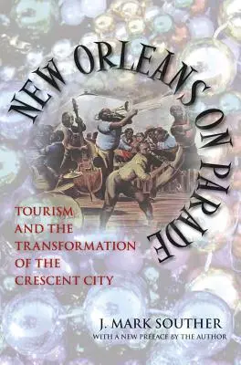 Nowy Orlean na paradzie: turystyka i transformacja Crescent City (poprawiona) - New Orleans on Parade: Tourism and the Transformation of the Crescent City (Revised)