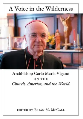 Głos na pustyni: Arcybiskup Carlo Maria Vigan o Kościele, Ameryce i świecie - A Voice in the Wilderness: Archbishop Carlo Maria Vigan on the Church, America, and the World